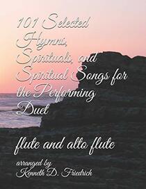 101 Selected Hymns, Spirituals, and Spiritual Songs for the Performing Duet: flute and alto flute