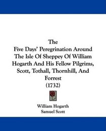 The Five Days' Peregrination Around The Isle Of Sheppey Of William Hogarth And His Fellow Pilgrims, Scott, Tothall, Thornhill, And Forrest (1732)
