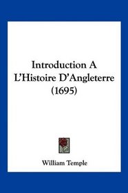 Introduction A L'Histoire D'Angleterre (1695) (French Edition)