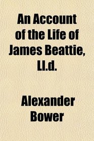 An Account of the Life of James Beattie, Ll.d.