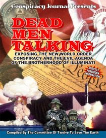 Dead Men Talking; Exposing The New World Order Conspiracy And The Evil Agenda Of The Brotherhood of Illuminati (Book and DVD Set)