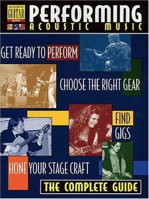 Performing Acoustic Music (Acoustic Guitar Guides)