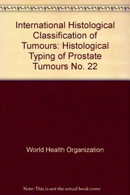 International Histological Classification of Tumours: Histological Typing of Prostate Tumours No. 22