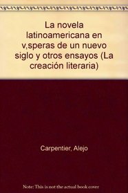 La novela latinoamericana en visperas de un nuevo siglo y otros ensayos (La Creacion literaria) (Spanish Edition)