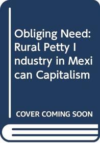 Obliging Need: Rural Petty Industry in Mexican Capitalism