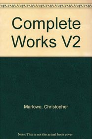 Complete Works of Christopher Marlowe V2 (v. 2)