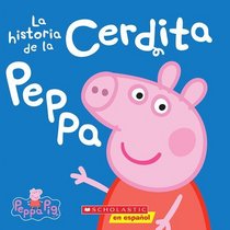 La historia de la Cerdita Peppa (Peppa Pig) (Spanish Edition)