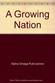 A Growing Nation (Lifepac History & Geography Grade 8-U.S. History)
