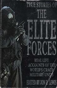 True Stories of the Elite Forces: Real Life Accounts of the World's Crack Military Units
