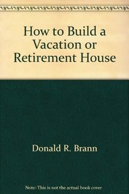 How to Build a Vacation or Retirement House