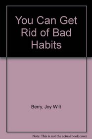 You Can Get Rid of Bad Habits