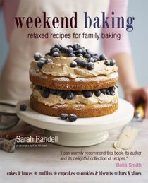 Weekend Baking: Easy Recipes for Relaxed Family Baking. Sarah Randell