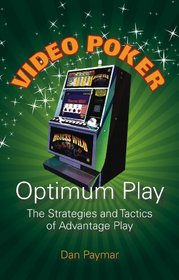 Video Poker Optimum Play: The Strategies and Tactics of Advantage Play