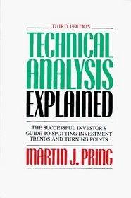 Technical Analysis Explained: The Successful Investor's Guide to Spotting Investment Trends and Turning Points