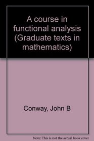 A course in functional analysis (Graduate texts in mathematics 96)