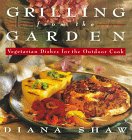 Grilling from the Garden : Vegetarian Dishes for the Outdoor Cook
