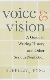 Voice and Vision: A Guide to Writing History and Other Serious Nonfiction