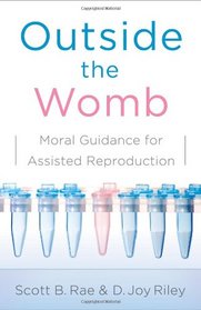 Outside the Womb: Moral Guidance for Assisted Reproduction