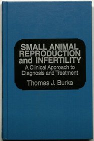 Small Animal Reproduction and Infertility: A Clinical Approach to Diagnosis and Treatment