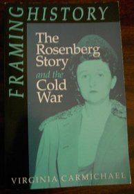 Framing History: The Rosenberg Story and the Cold War (American Culture, Vol 6)