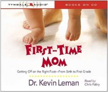 First-Time Mom: Getting Off on the Right Foot-From Birth to First Grade
