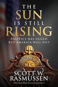 The Sun is Still Rising: Politics Has Failed But America Will Not