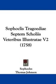 Sophoclis Tragoediae Septem Scholiis Veteribus Illustratae V2 (1758)