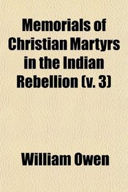 Memorials of Christian Martyrs in the Indian Rebellion (v. 3)