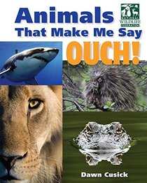 Animals That Make Me Say Ouch! (National Wildlife Federation): Fierce Fangs, Stinging Spines, Scary Stares, and More