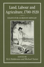 Land, Labour and Agriculture, 1700-1920: Essays for Gordon Mingay
