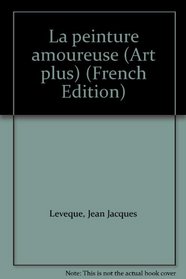 La peinture amoureuse (Art plus) (French Edition)