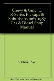 Chevy GMC: C, R-Series Pickups  Suburbans 1967-1987 Gas  Diesel Shop Manual