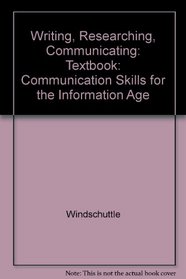 Writing, Researching, Communicating: Textbook: Communication Skills for the Information Age