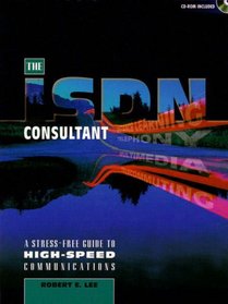 ISDN Consultant, The: A Stress-Free Guide to High-Speed Communications