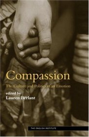Compassion: The Culture and Politics of an Emotion (Essays from the English Institute)