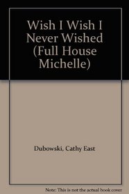 Wish I Wish I Never Wished (Full House Michelle (Paperback))