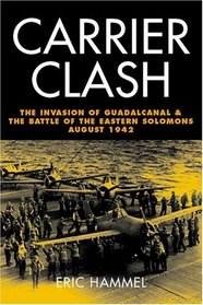 Carrier Clash: The Invasion of Guadalcanal and the Battle of the Eastern Solomons August 1942