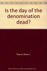 Is the day of the denomination dead?