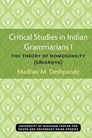 Critical Studies in Indian Grammarians I: The Theory of Homogeneity [Savarnya] (Michigan Series in South and Southeast Asian Languages and Linguistics)