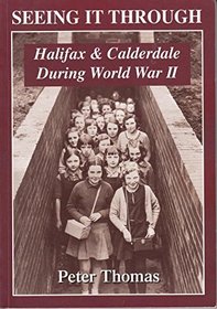 Seeing It Through: Halifax and Calderdale During World War II