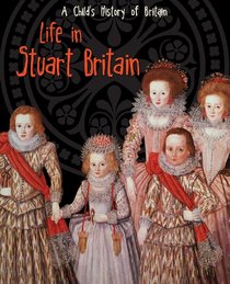 Life in Stuart Britain (Raintree Perspectives: A Child's History of Britain)