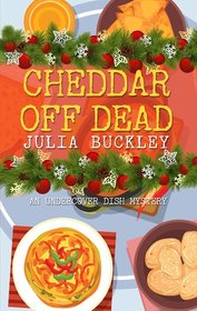 Cheddar Off Dead (An Undercover Dish Mystery)