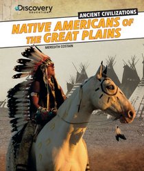 Native Americans of the Great Plains (Discovery Education: Ancient Civilizations)