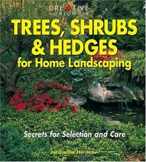 Trees, Shrubs  Hedges for Home Landscaping : Secrets for Selection and Care