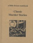 Classic Murder Stories (A Little Brown Notebook Series)