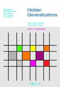 Hidden Generalizations: Phonological Opacity in Optimality Theory (Advances in Optimality Theory) (Advances in Optimality Theory)