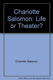 Charlotte Salomon: Life or Theater?