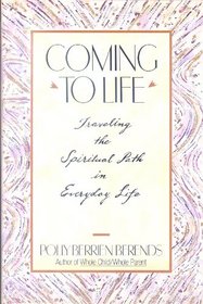 Coming to Life: Traveling the Spiritual Path in Everyday Life