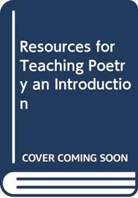 Resources for Teaching Poetry an Introduction
