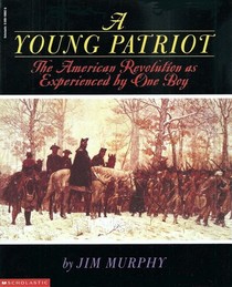 A Young Patriot: The American Revolution as Experienced by One Boy